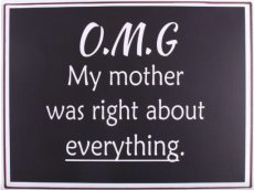 Tekstbord: OMG my mother was right about everything EM6936