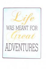Tekstbord: Life was meant for great adventures EM5465