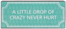 Tekstbord 111 Tekstbord: A little drop of crazy never hurt EM7268