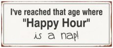 Tekstbord: I've reached that age where happy hour is a nap EM5120