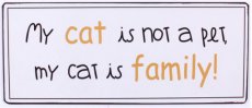 Tekstbord: My cat is not a pet my cat is family EM4860