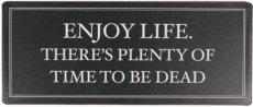 Tekstbord: Enjoy life, there's plenty of time to be dead EM7308