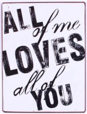 Tekstbord 233 Tekstbord: All of me loves all of you. EM5799