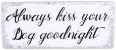 Tekstbord: Always kiss your dog goodnight. EM6156