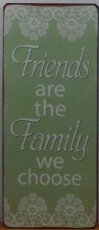 Tekstbord: Friends are the family we choose.EM3823